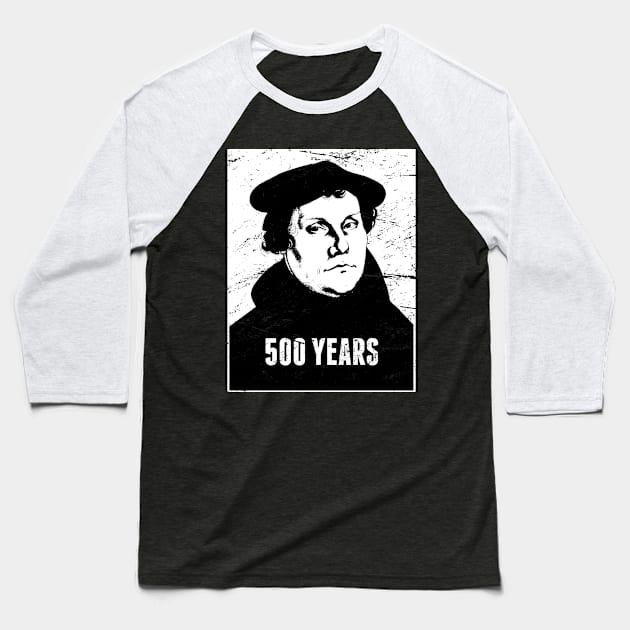 500 Years | Martin Luther Protestant Reformation Baseball T-Shirt by Wizardmode